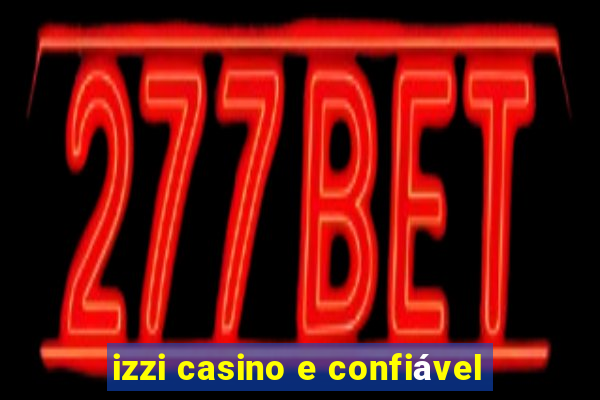 izzi casino e confiável